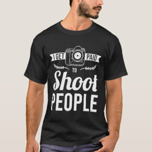 Camiseta Eu Sou Pago Para Atirar No Pessoas Fotógrafo Gift