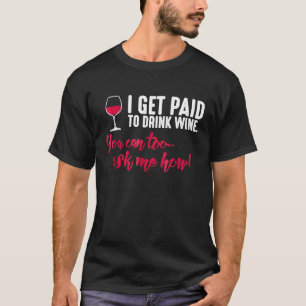 Camiseta Eu Sou Pago Para Beber Vinho Você Pode Me Pergunta