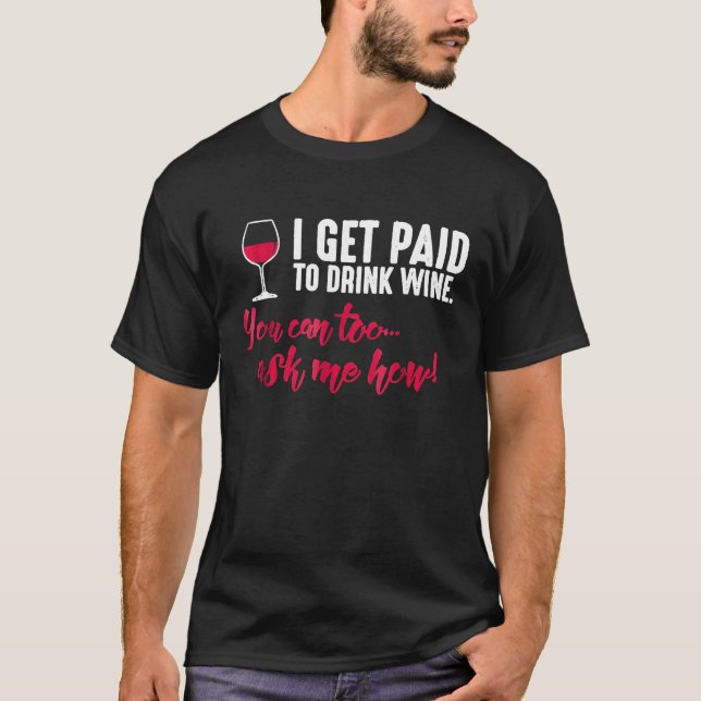 Camiseta Eu Sou Pago Para Beber Vinho Você Pode Me Pergunta (Frente)