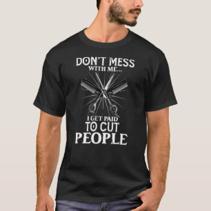 Camiseta Eu Sou Pago Para Cortar O Hairstylist Da Barber Do