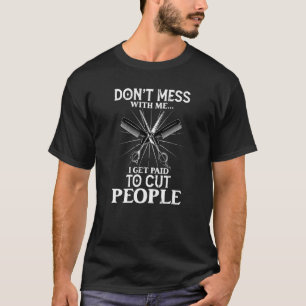 Camiseta Eu Sou Pago Para Cortar O Hairstylist Da Barber Do