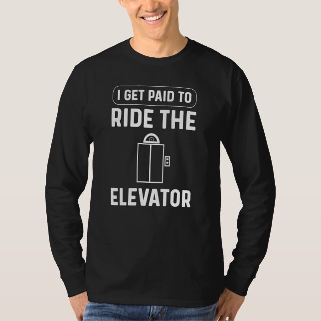 Camiseta Eu Sou Pago Para Dirigir O Elevador. Mecânica do e (Frente)