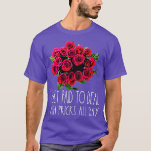 Camiseta Eu Sou Pago Para Lidar Com O Pricks Flor Florista