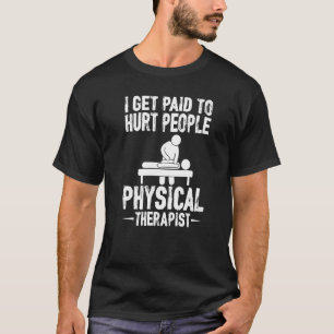 Camiseta Eu Sou Pago Para Machucar A Terapia Física Do Pess