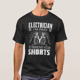 Camiseta Eu Sou Pago Para Remover Seu Elétrico Shorts