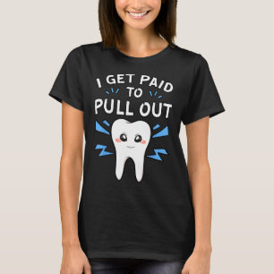 Camiseta Eu Sou Pago Para Tirar O Dentista Do Cirurgião Den