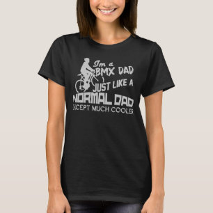 Camiseta Eu sou Pai BMX exatamente como ciclistas de ciclis