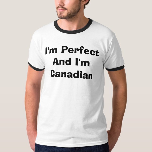 Camiseta Eu sou PerfectAnd que eu sou canadense (Frente)