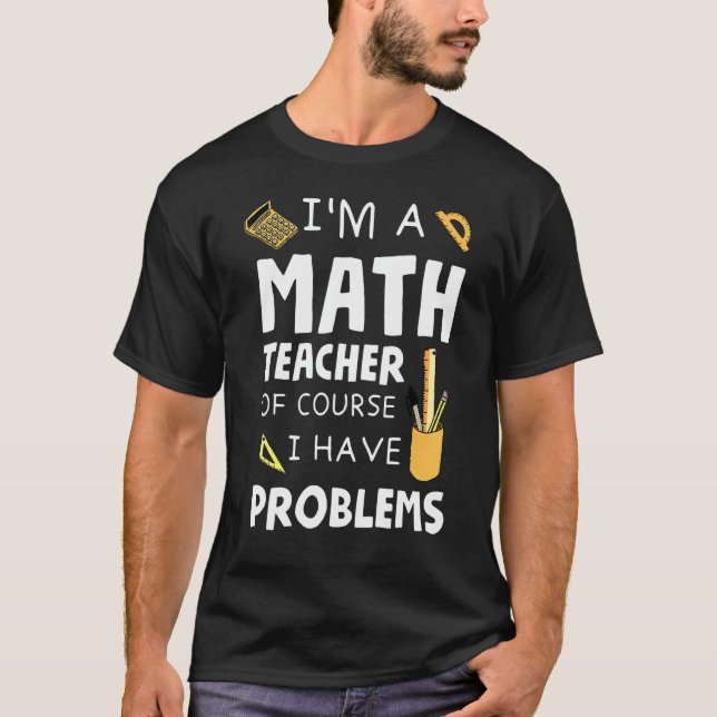 Camiseta Eu Sou Professor De Matemática Claro Que Tenho Pro (Frente)