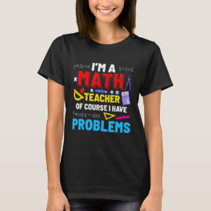Camiseta Eu sou professor de matemática Eu tenho problemas