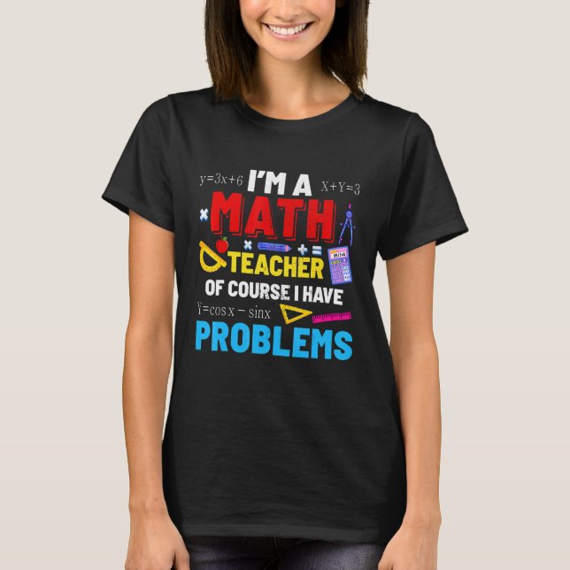 Camiseta Eu sou professor de matemática Eu tenho problemas  (Frente)