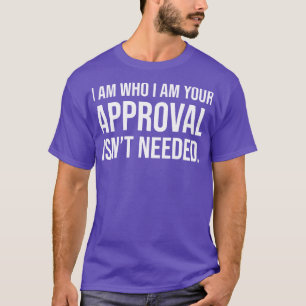 Camiseta Eu sou quem sou a sua aprovação não é necessário 1