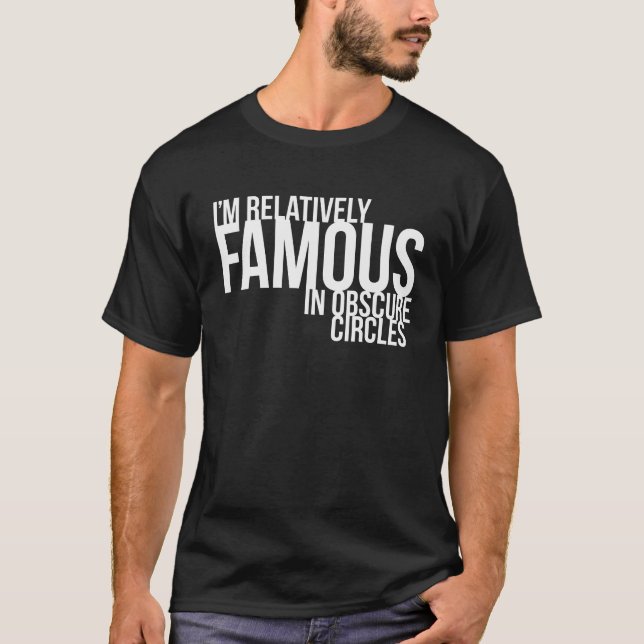 Camiseta Eu sou relativamente famoso em círculos obscuros (Frente)