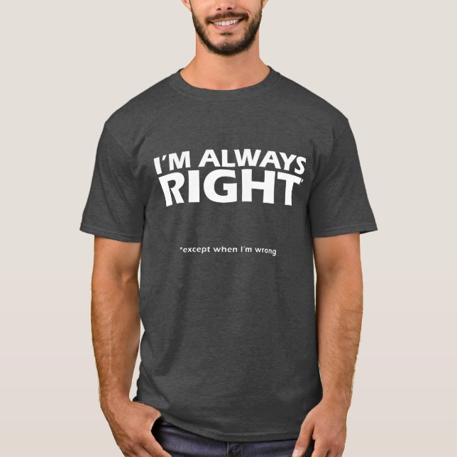 Camiseta Eu sou sempre *except direito quando eu sou errado (Frente)