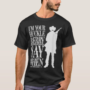 Camiseta Eu Sou Seu Huckleberry Diga Quando - Citação de Co