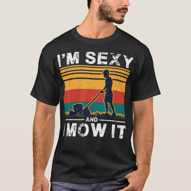 Camiseta Eu Sou Sexy E Eu O Tornei Engraçado, Mower Pun (Frente)