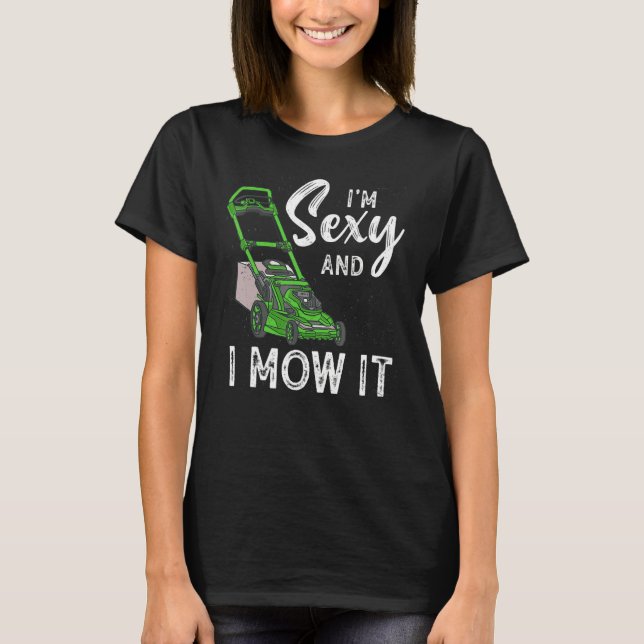 Camiseta Eu sou sexy e eu vi isso lavando jardinagem 18 (Frente)