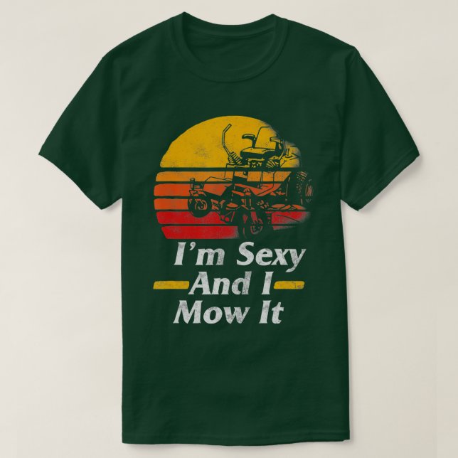 Camiseta Eu Sou Sexy, Eu O Amarrei Mower Gardening Dif For  (Frente do Design)