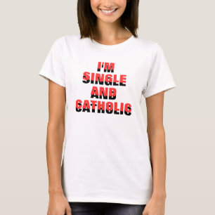 CAMISETA EU SOU SOLTEIRO E CATÓLICO VOCÊ PODE LIDAR COM ISS