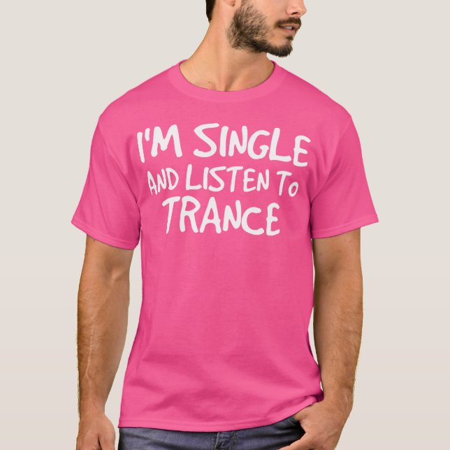 Camiseta EU Sou Solteiro E Ouço Trance Edm Dance (Frente)