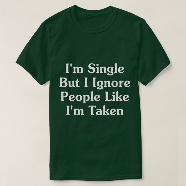 Camiseta Eu Sou Solteiro Mas Ignoro Pessoas Como Se Eu Foss (Frente do Design)