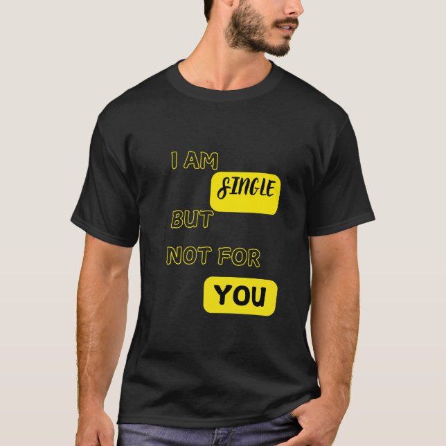 Camiseta Eu Sou Solteiro Mas Não Para Você (Frente)