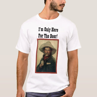 Camiseta Eu sou somente aqui para a cerveja!