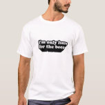 Camiseta Eu sou somente aqui para a cerveja<br><div class="desc">Um t-shirt que descreve que você é somente aqui para a cerveja</div>