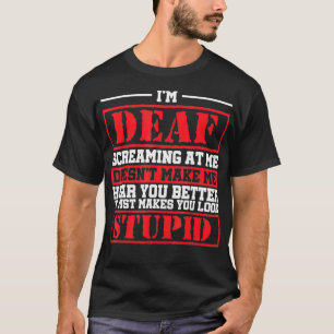 Camiseta Eu Sou Surdo Gritando Comigo Não Me Faz Ouvir Voc