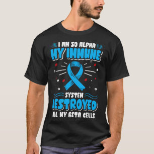 Camiseta Eu sou tão alfa meu sistema imunológico Tipo 1 Dia