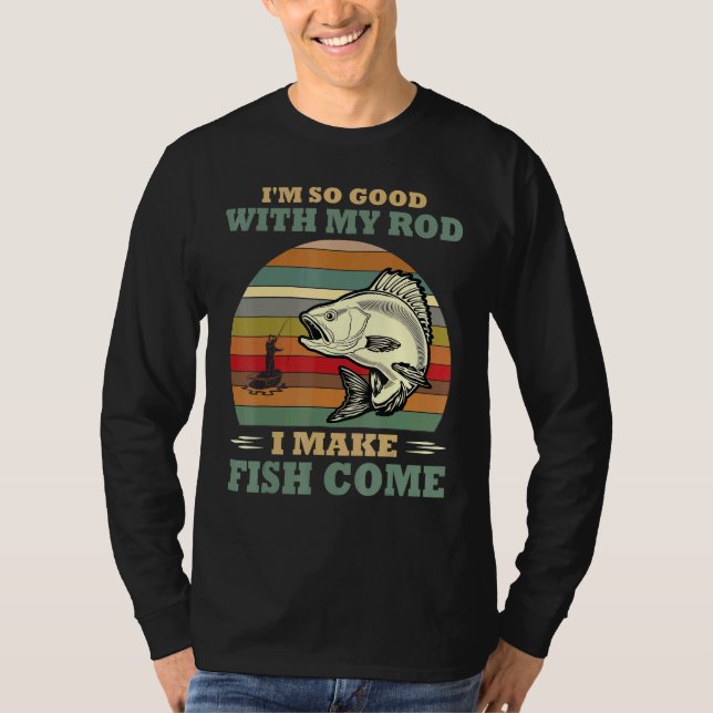 Camiseta Eu Sou Tão Bom Com Meu Rod Eu Faço Pesca De Peixe (Frente)