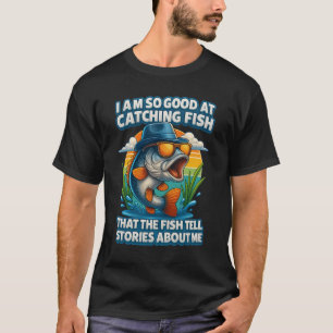 Camiseta Eu Sou Tão Bom Em Pegar Peixes Conte Histórias Sob
