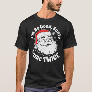 Camiseta Eu sou tão bom Papai noel que chegou duas vezes no