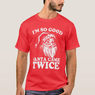 Camiseta Eu sou tão bom Papai noel que veio duas vezes eng