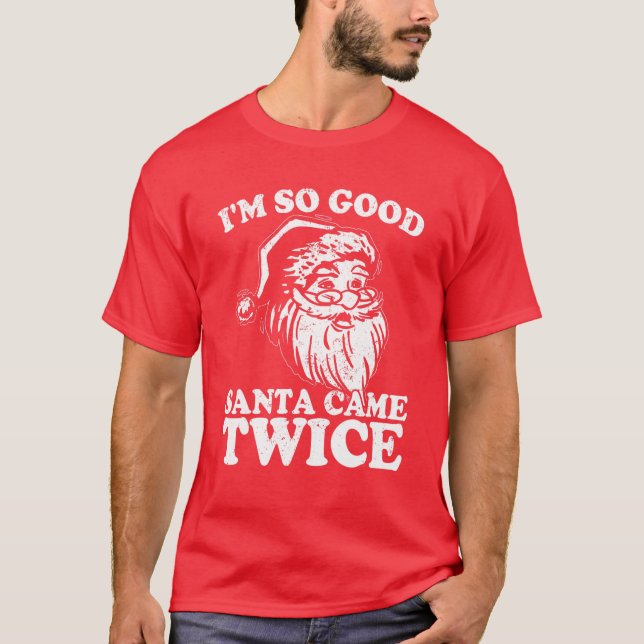 Camiseta Eu sou tão bom Papai noel que veio duas vezes engr (Frente)