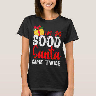 Camiseta Eu sou tão bom Papai noel que veio duas vezes Nata