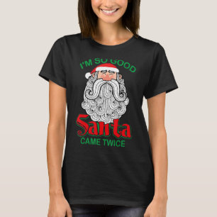 Camiseta Eu sou tão bom Papai noel que veio duas vezes Nata