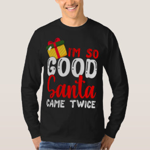 Camiseta Eu sou tão bom Papai noel que veio duas vezes Nata