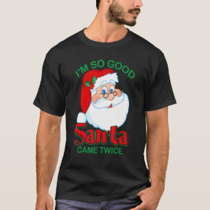 Camiseta Eu sou tão bom Papai noel que veio duas vezes Nata