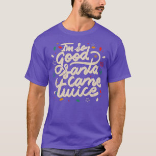 Camiseta Eu sou tão bom Papai noel que veio duas vezes por