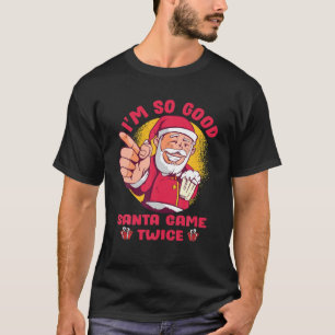 Camiseta Eu sou tão bom Papais noeis que vieram duas vezes