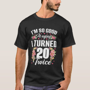 Camiseta Eu sou tão bom que tornei 20 vezes engraçado 40 an