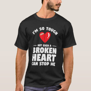 Camiseta Eu sou tão durão que nem um coração partido pode m