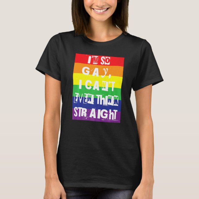 Camiseta Eu sou tão Gay que nem consigo pensar no Orgulho g (Frente)