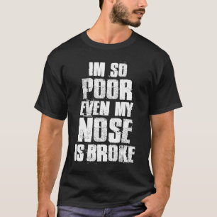 Camiseta Eu sou tão pobre que meu nariz está quebrado