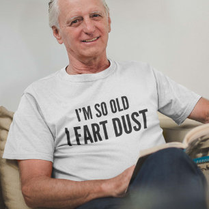 Camiseta Eu sou tão velho eu fart poeira