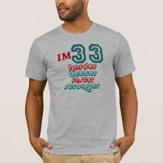 Camiseta Eu sou trinta e três. Melhore mais duramente mais