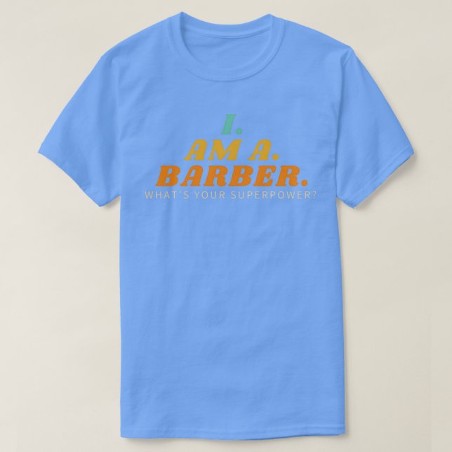 Camiseta Eu sou um Barber... o que x27s... seu super poder  (Frente do Design)