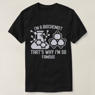 Camiseta Eu sou um Bioquímico, É por isso que sou tão Famos