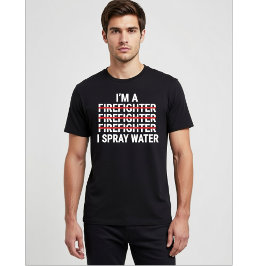 Camiseta Eu sou um Bombeiro Eu Pulverizo Água Engraçado Mem
